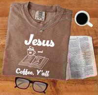 Image 1 of Jesus and Coffee Y'all devo  - Comfort Colors Tee - available in 4 colors - FREE SHIPPING!!