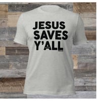 Image 1 of Jesus Saves Y'all Classic - Canvas Bella Tee with black ink -available in 4 colors - FREE SHIPPING!!