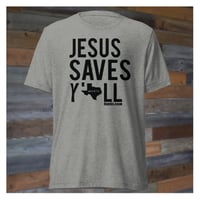 Image 1 of Jesus Saves Y'all Texas Classic -CanvasBella Tri-Blend Tee w/black ink -4 colors  - FREE SHIPPING!