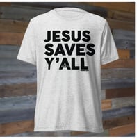 Image 1 of Jesus Saves Y'all Classic - Canvas Bella Tri-Blend Tee with black ink -4 colors - FREE SHIPPING!!