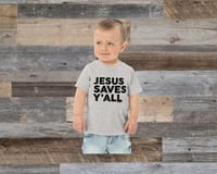 Image 1 of Jesus Saves Y'all Classic - TODDLER tee -available in 4 colors - FREE SHIPPING!!