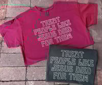 Treat People Like Jesus Died for Them Tee