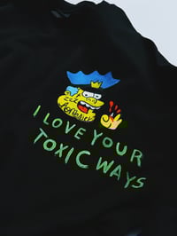 Image 2 of I LOVE YOUR TOXIC WAYS | 1 of 1 (XL)