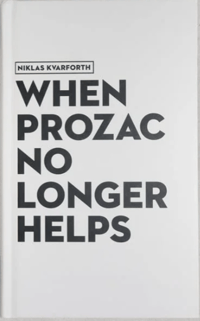 NIKLAS KVARFORTH - WHEN PROZAC NO LONGER HELPS (BOOK - 2025)