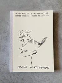 Image 1 of Boekie Woekie - In the Wake of Blind Navigation. Boekie Woekie - Books by Artists