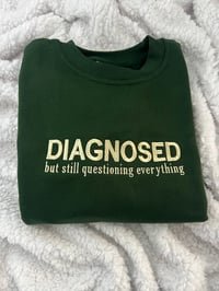 Diagnosed but still questioning everything sweater