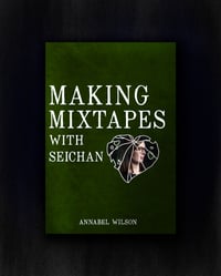 Making Mixtapes with Seichan, by Annabel Wilson