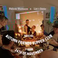 Image 1 of Autumn Friends Supper Club, FH x Liv + Izzie, Bristol, 24th of November, 7-10pm