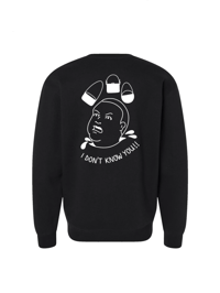 Image 1 of I don’t know you. Crewnecks. 6 Colors.