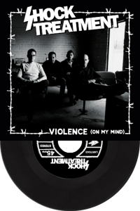 SHOCK TREATMENT - Violence (On My Mind) 7" Black Wax 100 made (PRE-ORDER)