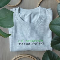 Image 1 of C'È SPERANZA MA NON PER NOI - FELPA