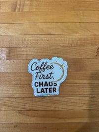 Image 2 of COFFEE FIRST, CHAOS LATER Sticker (Holographic)
