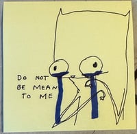 Do not be mean to me 