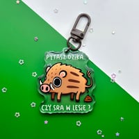 Image 1 of Boar Keychain „ pytasz dzika czy sra w lesie ?”