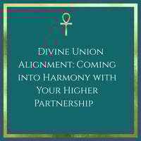 Recording - Divine Union Alignment: Coming into Harmony with Your Higher Partnership 