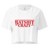 "BATSHIT THINGS" Crop Top