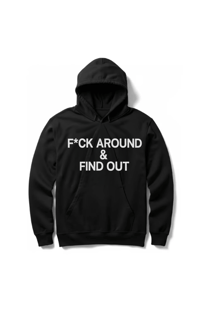 F*uck Around & Find Out Hoodie