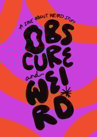 'Obscure + Weird' Zine