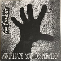No Fucker – "Annihilate Your Desperation" 7"