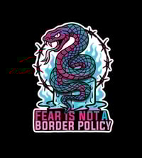 Fear is Not a Border Policy 