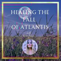 RECORDING - Healing The Fall of Atlantis 