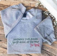 Image 2 of Probably Just Gonna Jingle Some of the Way — I’m Tired Sweatshirt