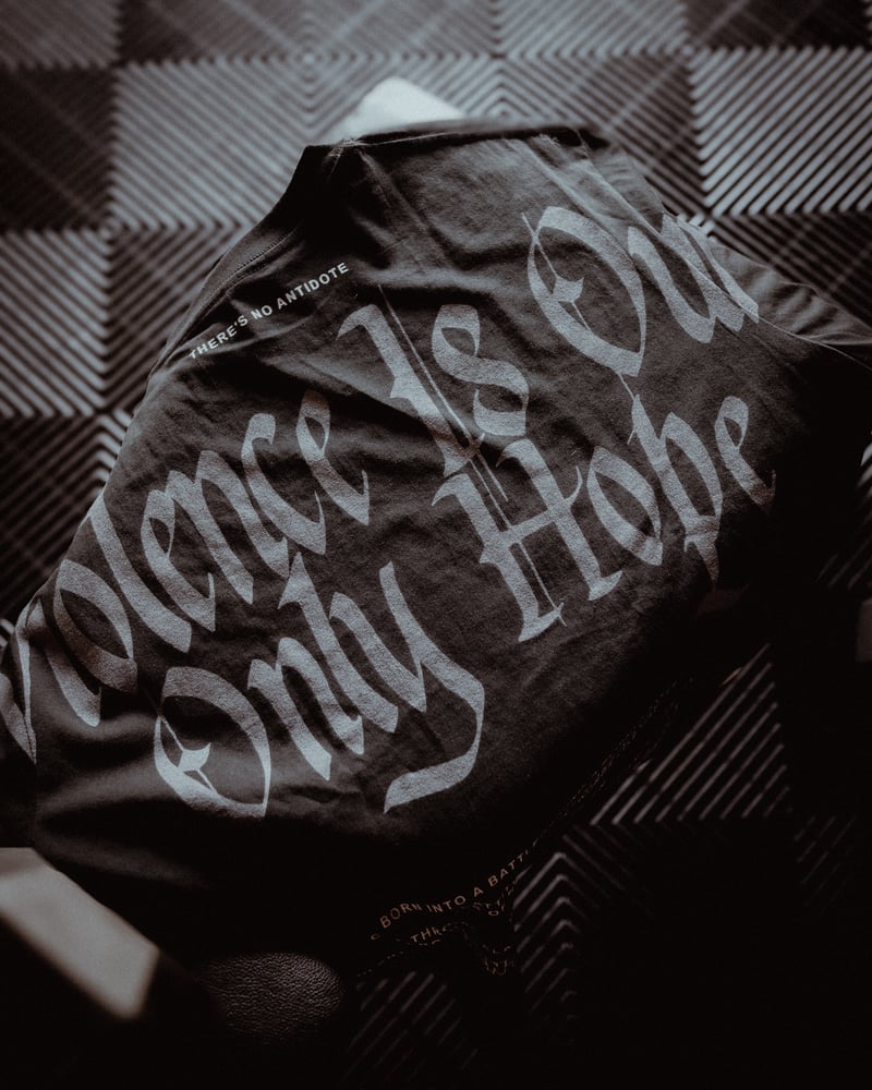 Image of Violence Is Our Only Hope Tee