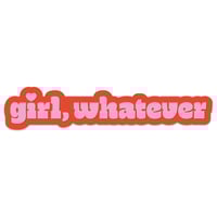 Image 1 of Girl, Whatever Sticker