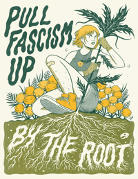 PULL FASCISM UP BY THE ROOT