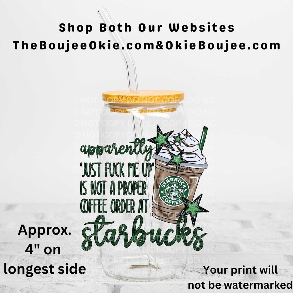 Image of Apparently "Just Fuck Me Up" Is Not A Proper Coffee Order At Starbucks Uv Dtf Decal T8