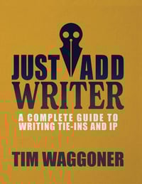 Just Add Writer: A Complete Guide To Writing Tie-Ins And IP by Tim Waggoner - Signed Trade Paperback