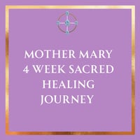 RECORDING - A 4 week Healing Journey Into the Teaching's and Healing's of Mother Mary