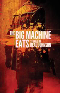 The Big Machine Eats by Beau Johnson - Signed Trade Paperback