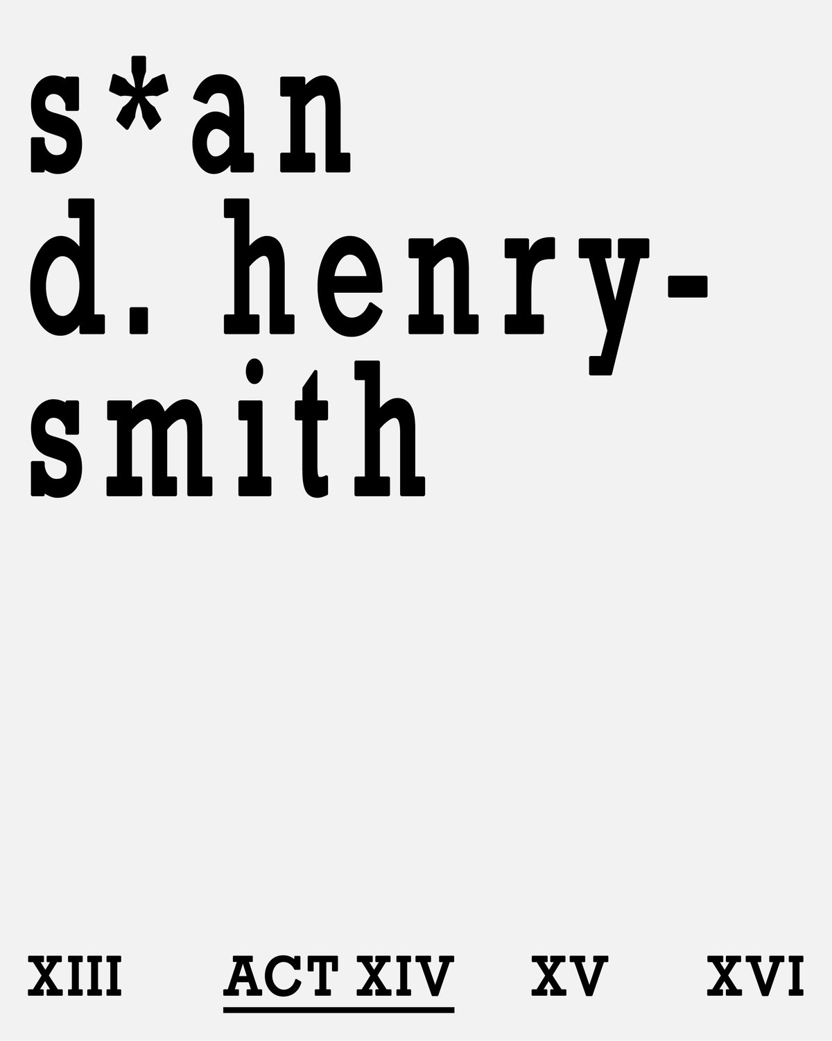 Image of ACT XIV: S*an D. Henry-Smith