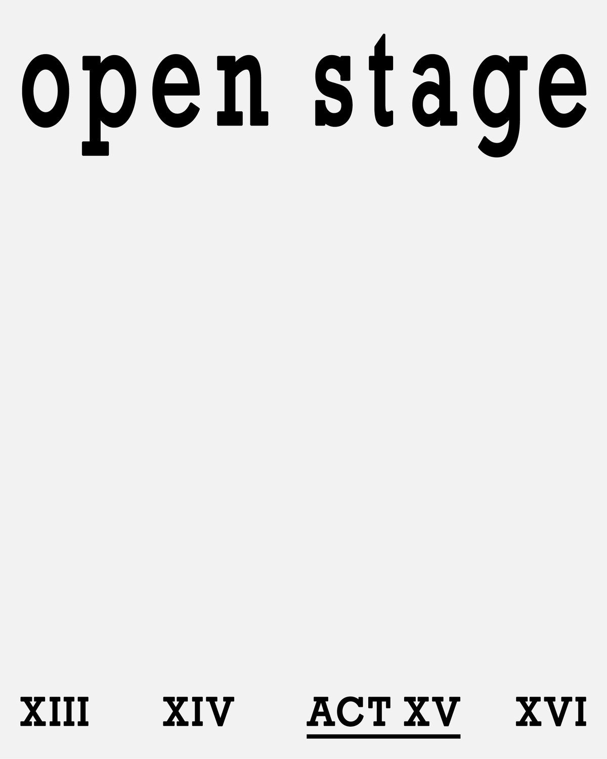 Image of ACT XV: Open Stage III