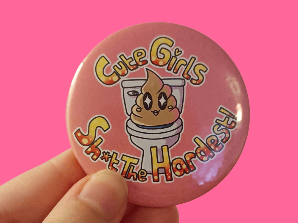 Image of Cute Girls Sh*t The Hardest Badges!