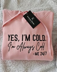 Image 1 of I'm always cold hoodie