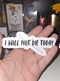 I Will Not Die Today Sticker
