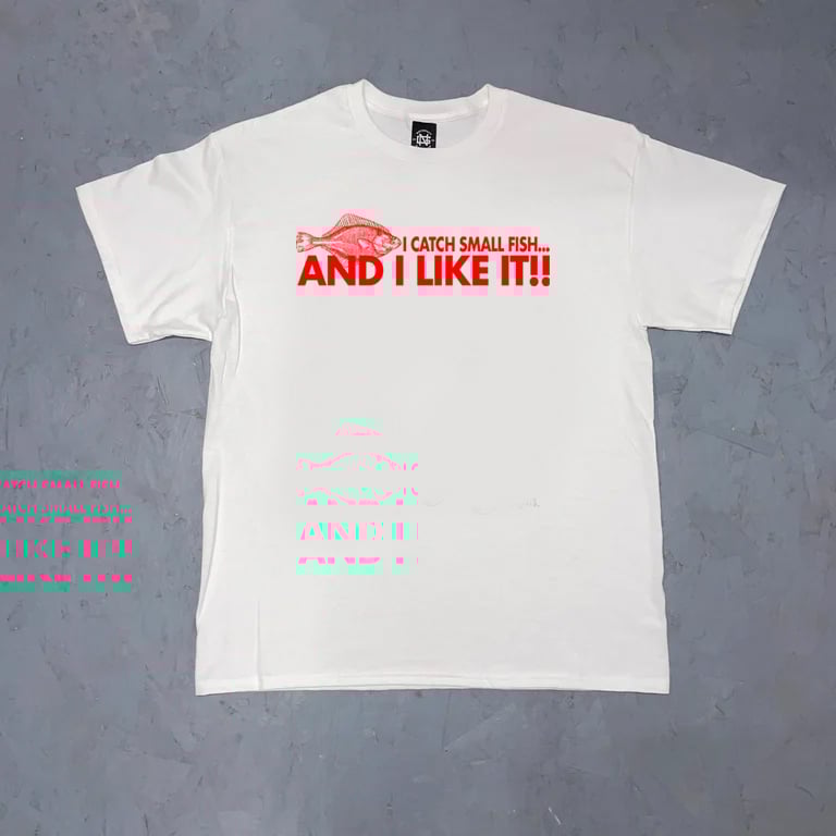 I Catch Small Fish AND I LIKE IT! - SW Edition - White