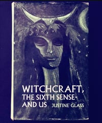 “Withcraft, The Sixth Sense And Us” - Justine Glass