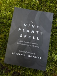 Image 1 of The Nine Plants Spell: Anglo-Saxon plant animism, historical paganism, & folk healing