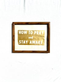 Image of “HOW TO PRAY AND STAY AWAKE” Framed Hand Silkscreened Print (2025)