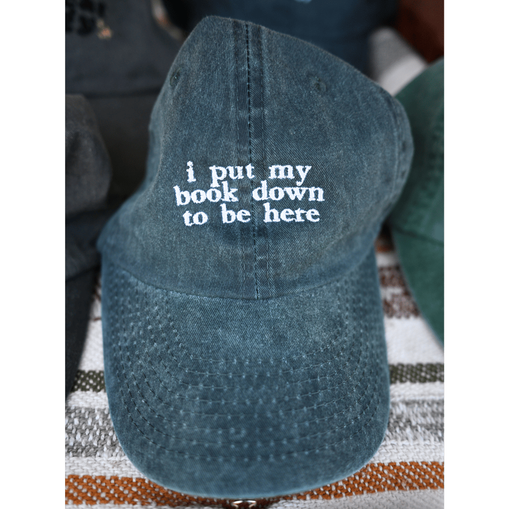Image of I Put Down My Book to Be Here Embroidered Hat