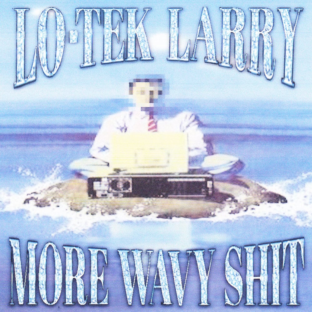 Lo-Tek Larry - More Wavy Shit