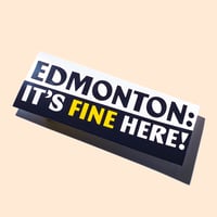 Edmonton: It's Fine Here! • Bumper Sticker