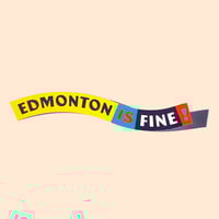 Edmonton Is Fine • Wavy Sticker