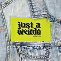 Image 1 of Just a Weirdo Patch - five colors