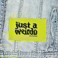 Image 6 of Just a Weirdo Patch - five colors