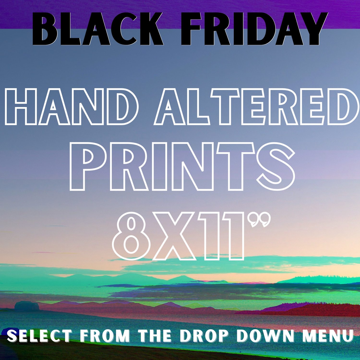 HAND ALTERED PRINTS - 8x11" / $35!!! BLACK FRIDAY SALE