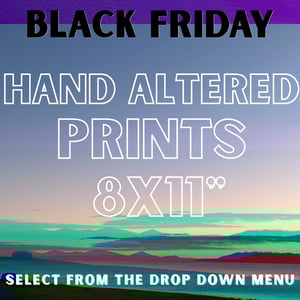 HAND ALTERED PRINTS - 8x11" / $35!!! BLACK FRIDAY SALE